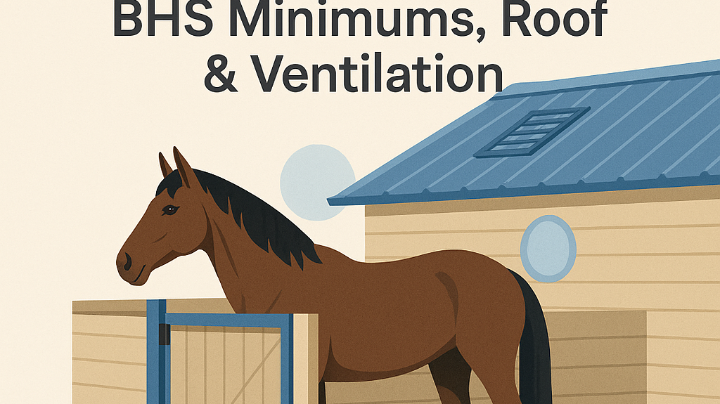 UK Horse Stable Sizes: BHS Minimums, Roof & Ventilation- just horse riders