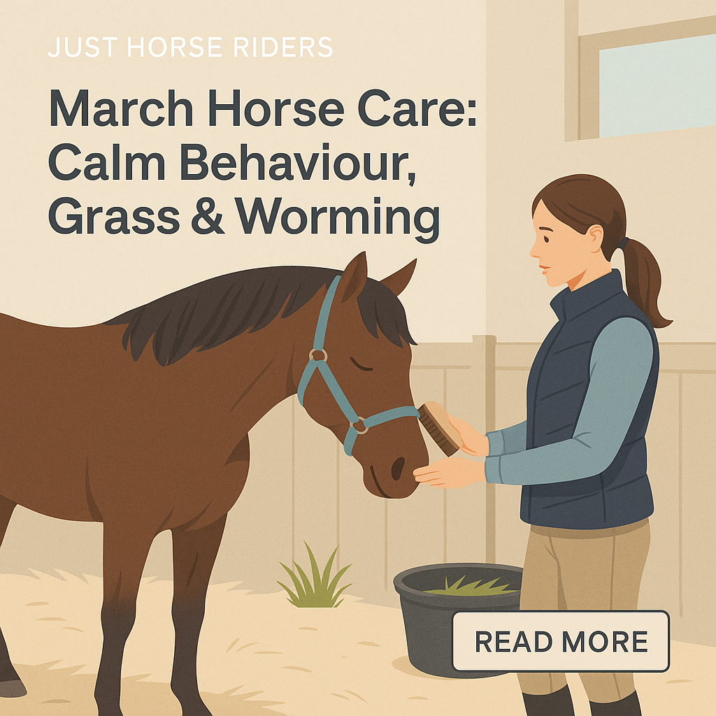 March Horse Care: Calm Behaviour, Grass & Worming- just horse riders